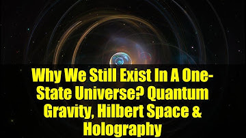 Why We Still Exist In A One-State Universe? Quantum Gravity, Hilbert Space & Holography