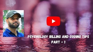 PSYCHOLOGY BILLING AND CODING TIPS PART - 1