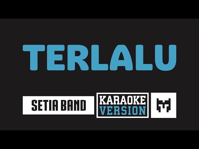 [ Karaoke ] Setia Band - Terlalu class=