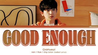 CHANYEOL - Good Enough (Color Coded Han|Rom|Eng Lyrics)