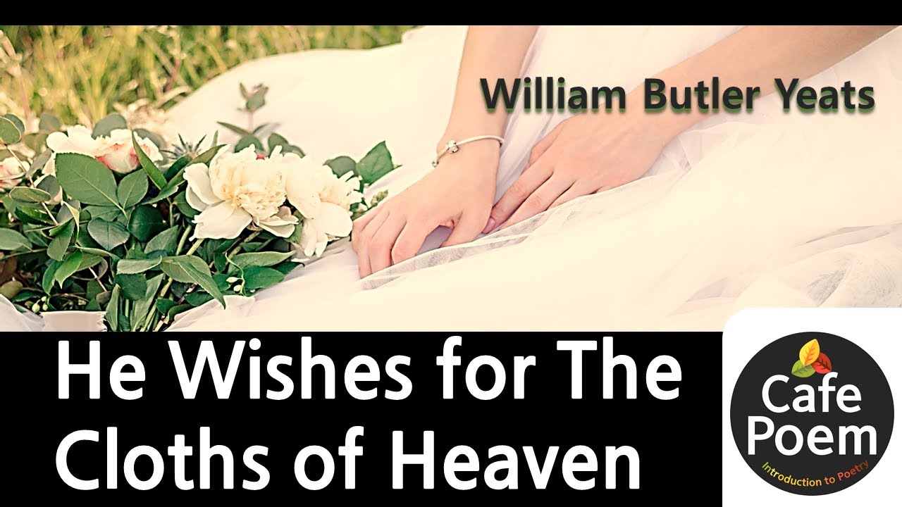 "He Wishes for The Cloths of Heaven" by William Butlet Yeats [Musical