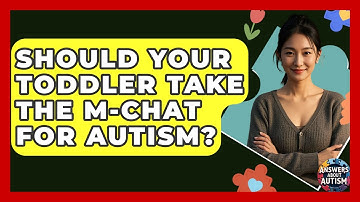 Should Your Toddler Take The M-CHAT For Autism? - Answers About Autism