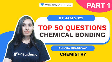 IIT JAM 2022 |Top 50 Questions Part 1 |Chemical Bonding |Chemistry |Shikha Upadhyay |Unacademy IIT