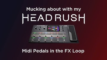 Headrush controlling Midi pedals in the FX Loop