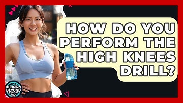 How Do You Perform The High Knees Drill? - Running Beyond Limits