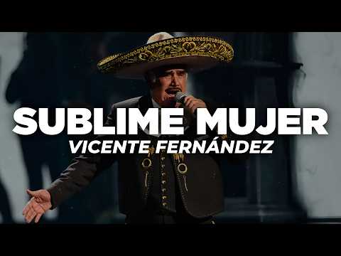 Vicente Fernández - Sublime Mujer (Letra)