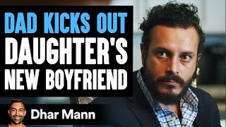 Father Kicks Out Daughter's Boyfriend, Then Gets Taught An Important Lesson | Dhar Mann Father Kicks Out Daughter's Boyfriend, Then Gets Taught An Important Lesson | Dhar Mann