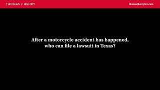 After a motorcycle accident has happened, who can file a lawsuit in Texas?