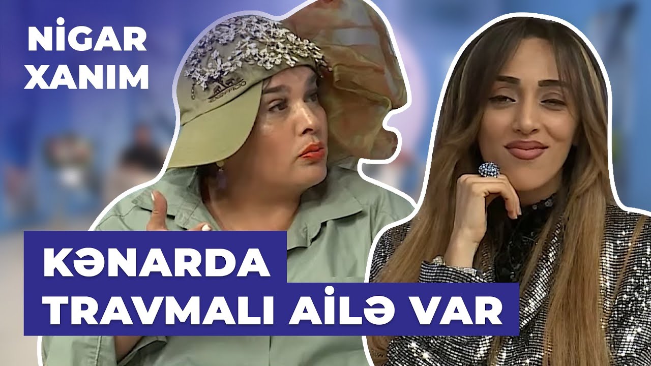 Nigar Xanım | Rasimə Seyidcahan | Bilsəydim verilişə Ofeliya Şabanova da gələcək, gəlməzdim