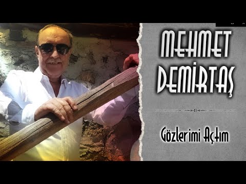 Mehmet Demirtaş - Gözlerimi Açtım