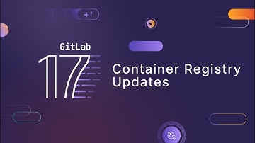 GitLab 17.1 - Container Registry Updates including Vulnerability Scanning