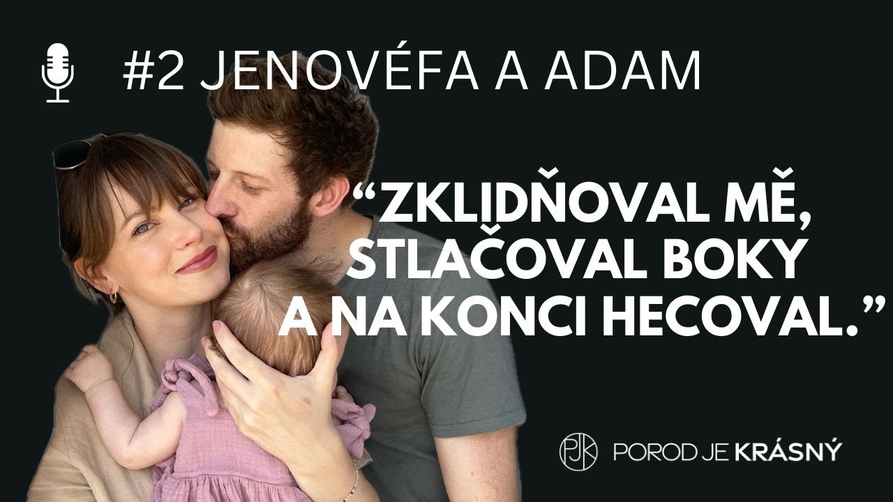 02 Podcast POROD JE KRÁSNÝ Jenovéfa Boková a Adam Kolář vypráví o porodu jejich dcery