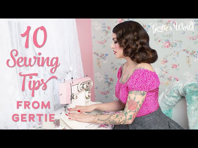 Gerties Top 10 Sewing Tips for Beginners and Self-Taught Sewists