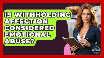 Is Withholding Affection Considered Emotional Abuse? - Get Divorce Answers