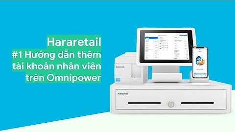 Hararetail #1  Hướng dẫn thêm tài khoản nhân viên trên Omnipower
