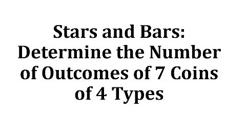 Stars and Bars: Determine the Number of Outcomes of 7 Coins of 4 Types