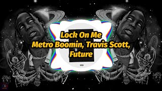 Metro Boomin, Travis Scott, Future - Lock On Me (Lyrics)