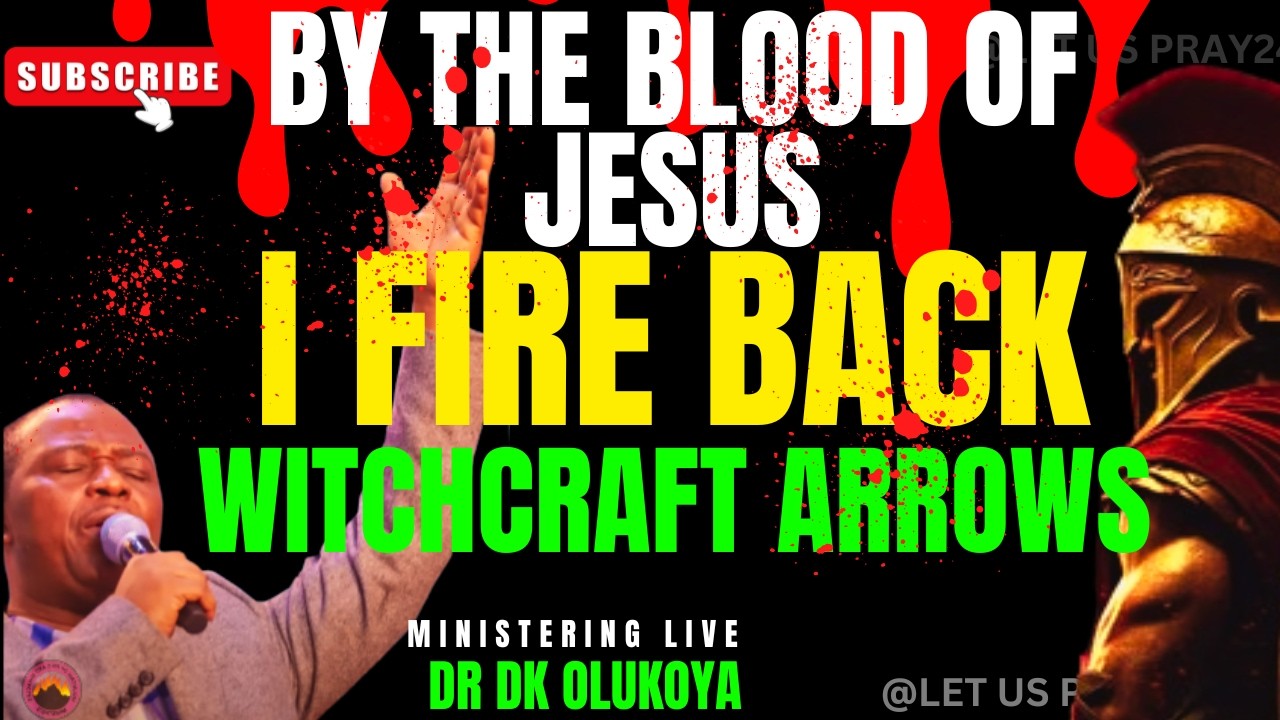 DK OLUKOYA PRAYERS: BY THE BLOOD OF JESUS I FIRE BACK WITCHCRAFT ARROWS#olukoyamidnightprayers #dko