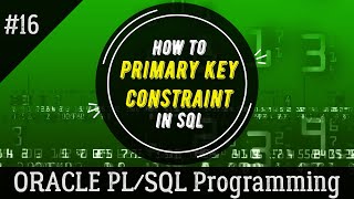 16 | What is PRIMARY KEY CONSTRAINT in SQL and How to use PRIMARY KEY | Oracle PL/SQL Programming
