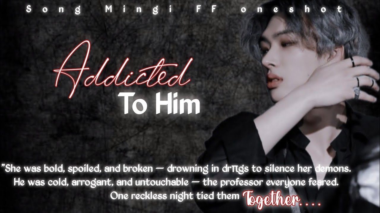 SONG MINGI FF|Addicted To Him |ONESHOT|#mingiff #ateezfanfiction #ateezff #ateezimagine #atiny