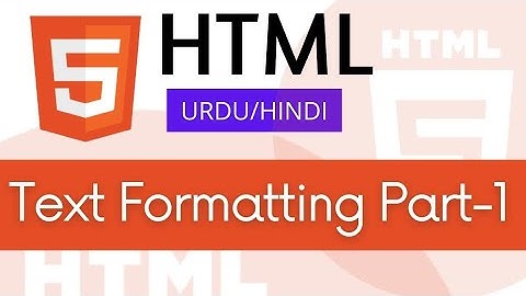 HTML Text Formatting Tags Part-I Tutorial in URDU HINDI