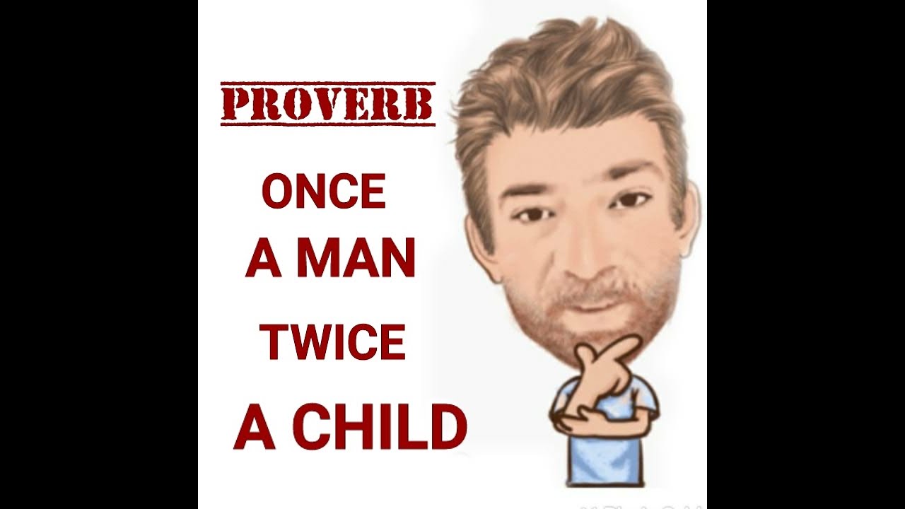 English Tutor Nick P Proverbs (386) Once a Man Twice a Child - Origin -  YouTube