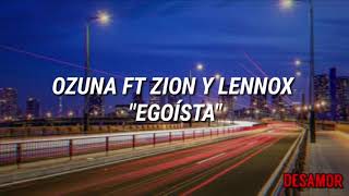 Ozuna ft Zion y Lennox - Egoísta (Letra)