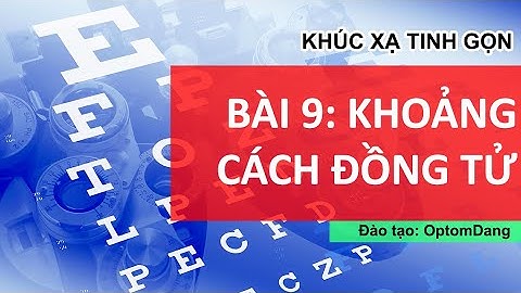 BÀI 9: HƯỚNG DẪN ĐO KHOẢNG CÁCH ĐỒNG TỬ | Khúc xạ tinh gọn | OptomDang Academy