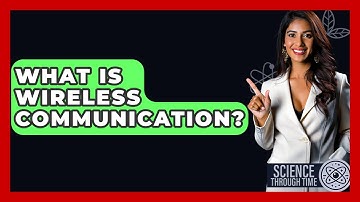 What Is Wireless Communication? - Science Through Time