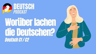 Deutsch C1 und Deutsch C2  - Worüber lachen eigentlich die Deutschen? (Folge 45)