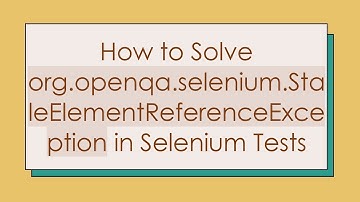 How to Solve org.openqa.selenium.StaleElementReferenceException in Selenium Tests