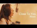 Close To You - Noon