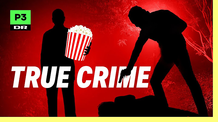 Derfor er du besat af true crime