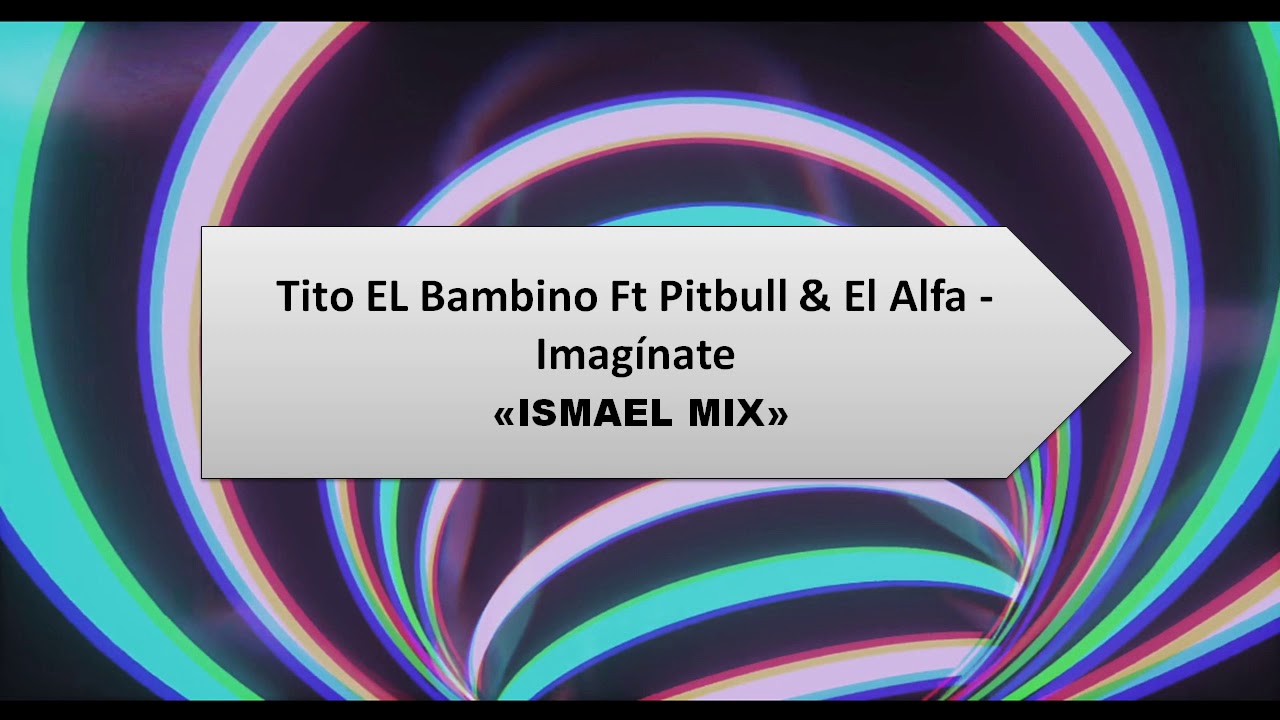 TITO EL BAMBINO ft PITBULL IMAGINATE REMIX "I" DJ MIX (audio