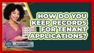 How Do You Keep Records for Tenant Applications?