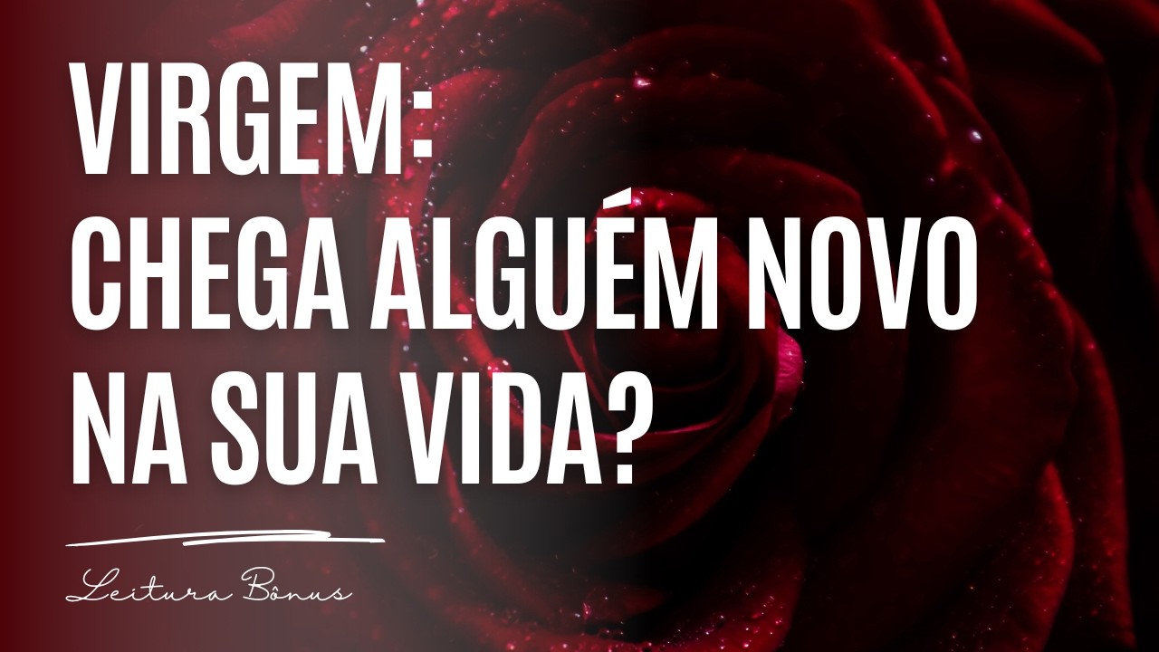 ♍️VIRGEM💚BÔNUS: CHEGA ALGUÉM NOVO NA SUA VIDA. SE PERMITA VIVER ESSA NOVA EXPERIÊNCIA AFETIVA