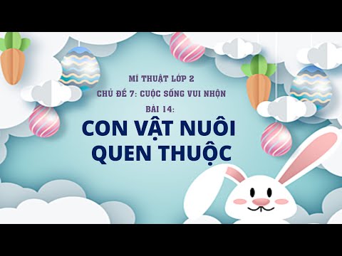 Video Mĩ thuật lớp 2 cánh diều - Bài 14: Con vật nuôi quen... - youtube