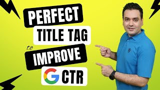 How to Write the Perfect Title Tag to Increase Your Click Through Rate (CTR)