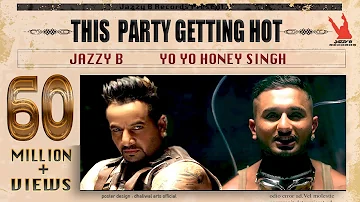 Yo Yo Honey Singh - This Party Getting Hot | Jazzy B | Director Gifty | Jazzy B Records