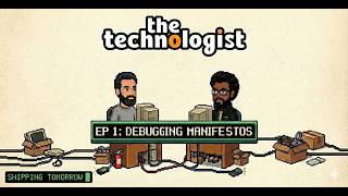 The Technologist Ep1: Debugging Manifestos