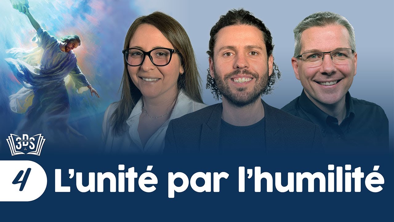 L'UNITÉ PAR L'HUMILITÉ | 3DS Leçon 4 | Abigail, Alexandre et Eric