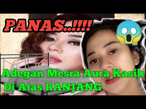 PANAS..!!! ADEGAN MESRA AURA KASIH DI ATAS RANJANG, ADA ADEGAN BIBIR 😱😱😱