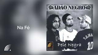 Video thumbnail of "Adão Negro - Na Fé - Pele Negra"