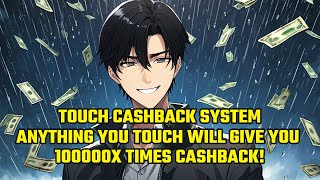 Touch Cashback System Anything You Touch Will Give You 100000x Times Cashback