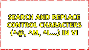 Unix & Linux: Search and replace control characters (^@, ^M, ^I....) in vi (3 Solutions!!)