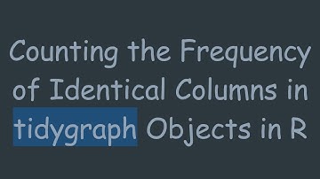 Counting the Frequency of Identical Columns in tidygraph Objects in R