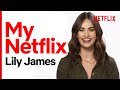 What lily james watches on netflix