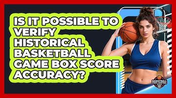 Is It Possible To Verify Historical Basketball Game Box Score Accuracy? - Basketball Stats Central
