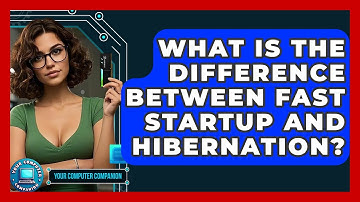 What Is The Difference Between Fast Startup And Hibernation? - Your Computer Companion