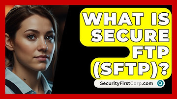 What Is Secure FTP (SFTP)? - SecurityFirstCorp.com